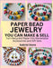 Paper Bead Jewelry You Can Make & Sell: Turn Recycled Paper into Marketable Accessories and Gift Sets by Stone, Gabriel