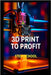 3D Print to Profit: Fabricate & Sell Products Fast by School, Stem