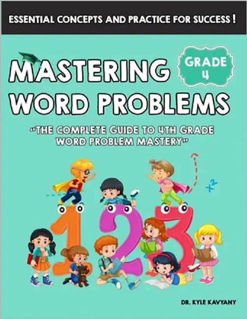 Mastering Math Word Problems Grade 4: "The Complete Guide to 4th Grade Word Problem Mastery" by Kavyany, Kyle