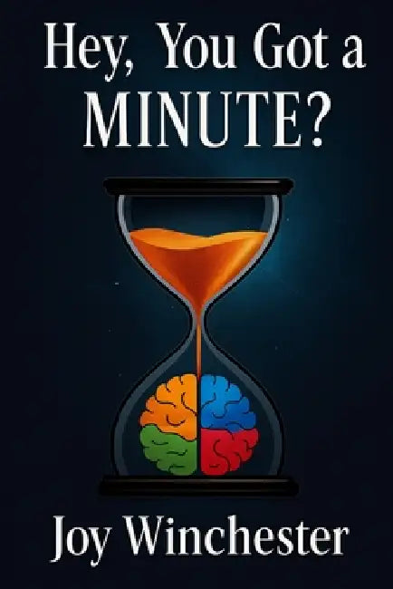 Hey, You Got a MINUTE? by Joy Winchester