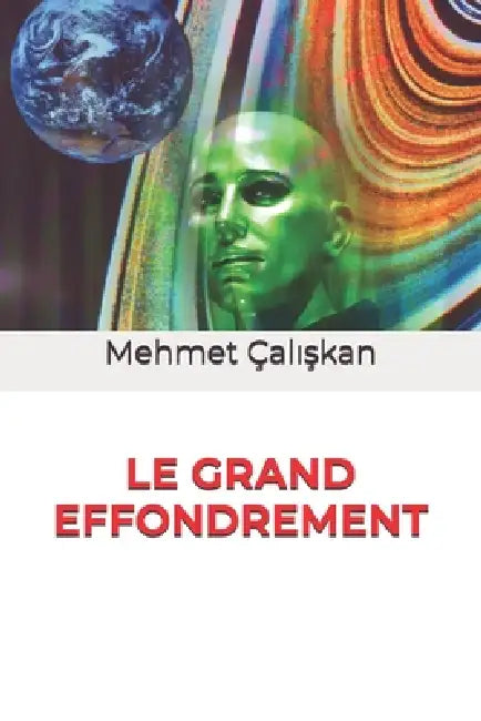 Le Grand Effondrement: La Théorie de la Résonance Stratifiée: Bouge - Unis - Fragmente by Mehmet Çalışkan