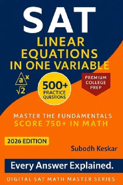 SAT Linear Equations in One Variable: 500+ practice problems with step-by-step explanations by Subodh Keskar