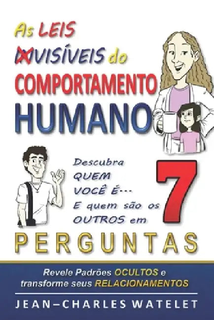 As Leis Invisíveis do Comportamento Humano: Descubra quem você é e quem são os outros em 7 perguntas - Transforme sua vida Com o método P.E.R.F.I.L. by Jean-Charles Watelet