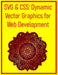 SVG & CSS: Dynamic Vector Graphics for Web Development: Animate, Style, and Optimize Scalable Vector Graphics for High-Performance Websites by Pythquill Publishing