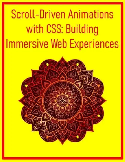 Scroll-Driven Animations with CSS: Building Immersive Web Experiences: Implement Parallax Effects, Content Reveals, and Timeline Control for Engaging by Pythquill Publishing