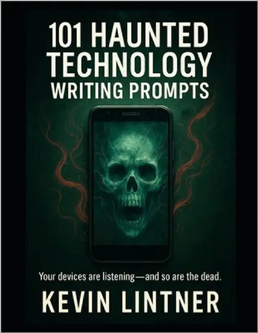 101 Haunted Technology Writing Prompts by Lintner, Kevin
