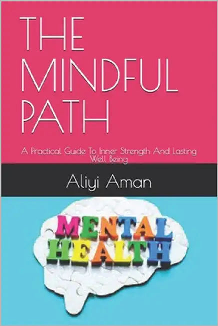 The Mindful Path: A Practical Guide To Inner Strength And Lasting Well Being by Aman, Aliyi