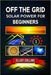 Off The Grid Solar Power for Beginners: A Step-by-Step Guide to Building Your Off-Grid Solar System, Saving Money, and Gaining Energy Independence at by Elliot Collins