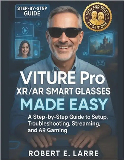 VITURE Pro XR/AR Smart Glasses Made Easy: A Step-by-Step Guide to Setup, Troubleshooting, Streaming, and AR Gaming by Larre, Robert E.