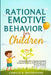 Rational Emotive Behavior Therapy for Children: A Practical Guide to Helping Kids Build Emotional Resilience, Self-Regulation, and Positive Thinking U by Camille R. Whitestone
