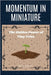 Momentum in Miniature: The Hidden Power of Tiny Tries by Froelich, Kelvin