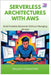 Serverless Architectures with AWS: Build Scalable Backends Without Managing Servers by Chesterfield, Greyson