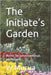 The Initiate's Garden: Mythic Reclamation, Ritual, and Return by Murua, W.