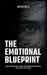 The Emotional Blueprint: Master Emotional Intelligence, Build Unshakeable Resilience, and Lead with Calm Clarity by Jordan Wells