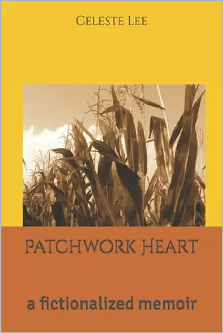 Patchwork Heart: a fictionalized memoir by Kohlstaedt, Olivia