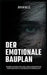 Der emotionale Bauplan: Meistern Sie emotionale Intelligenz, bauen Sie unerschütterliche Widerstandsfähigkeit auf und führen Sie mit ruhiger Klarheit by Jordan Wells