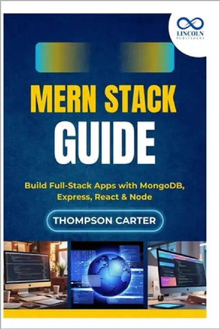 MERN Stack Guide: Build Full-Stack Apps with MongoDB, Express, React & Node by Carter, Thompson