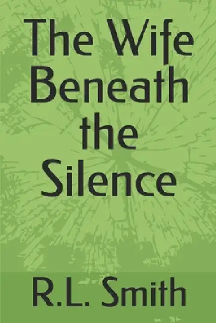 The Wife Beneath the Silence by R. L. Smith
