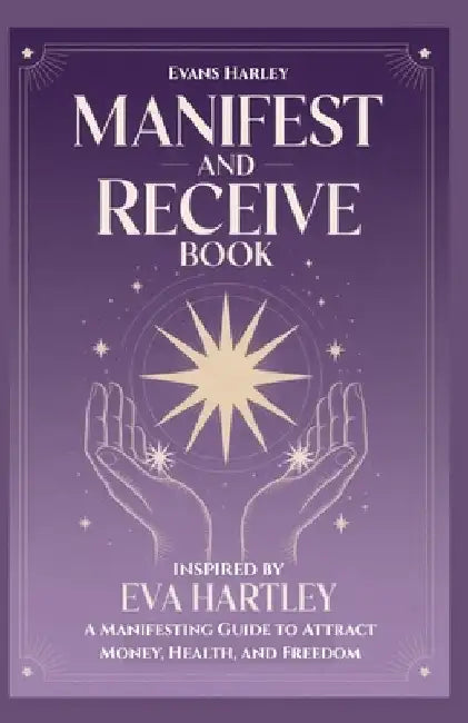 Manifest and Receive Book Inspired by Eva Hartley: A Manifesting Guide to Attract Money Healt 