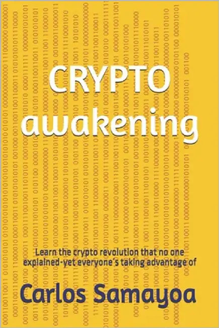 Crypto awakening: The crypto revolution that no one explained-yet everyone´s taking advantage of by Samayoa, Carlos Andres