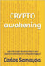 Crypto awakening: The crypto revolution that no one explained-yet everyone´s taking advantage of by Samayoa, Carlos Andres