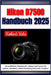 Nikon D7500 Handbuch 2025: Ein ausführliches Handbuch für Anfänger und Experten für perfekte Aufnahmen, schnelle Einrichtung und kreative Techniken by A. B. Translate, Robert Vela