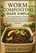 Worm Composting Made Simple: The Complete Beginner's Guide to Vermicomposting at Home-Turn Food Scraps into Black Gold, Reduce Waste, and Create Nutri by Brooks, Cedar