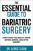 The Essential Guide to Bariatric Surgery: Everything You Need to Know Before, During, and After Surgery by Sloan, Alaric