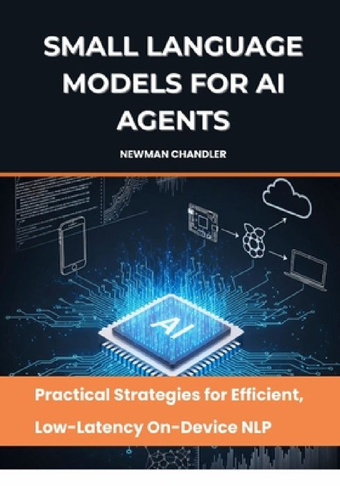 Small Language Models for AI Agents: Practical Strategies for Efficient Low-Latency On-Devic  by Newman Chandler