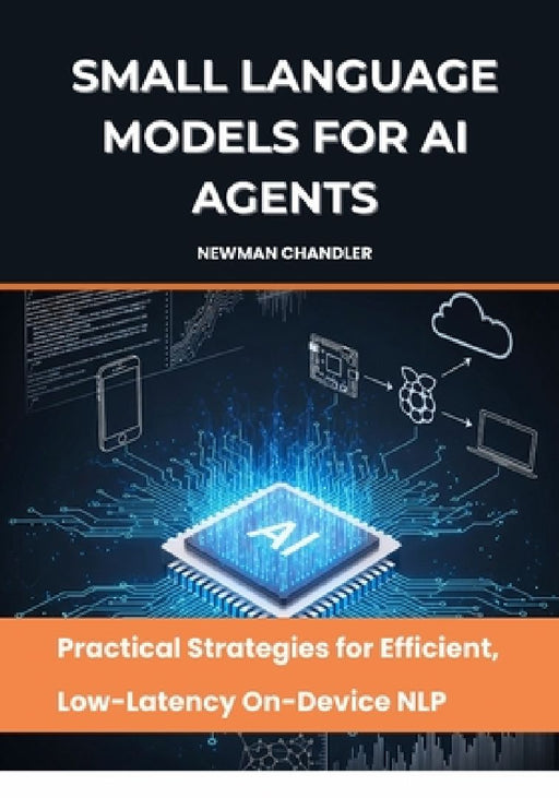 Small Language Models for AI Agents: Practical Strategies for Efficient Low-Latency On-Devic  by Newman Chandler