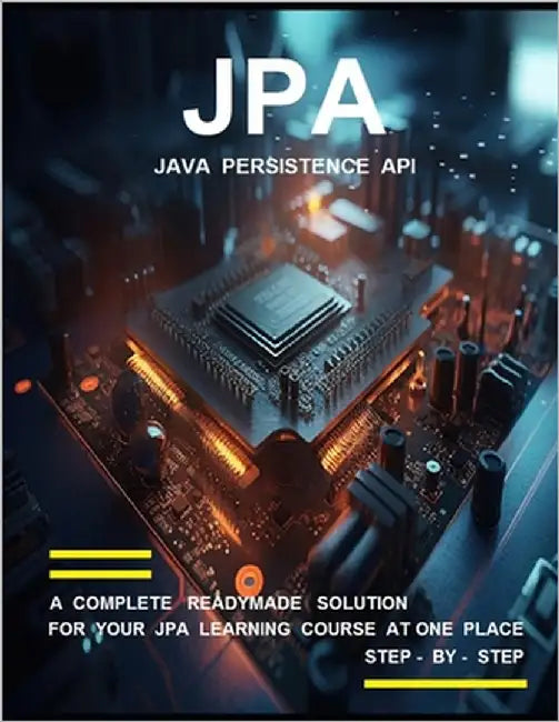 J P a ( J A V A P E R S I S T E N C E A P I ) P R O G R A M M I N G: A Complete Readymade Solution - For Your Jpa Learning Course at One Place - Step by Kesarwani, Shikha