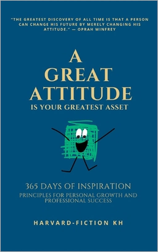 A Great Attitude Is Your Greatest Asset: 365 Days of Inspiration: Principles for Personal Growth and Professional Success by Say Sakda