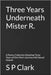 Three Years Underneath Mister R.: A Poetry Collection Detailing Three Years of One Man's Journey with Sexual Assault by Clark, S. P.