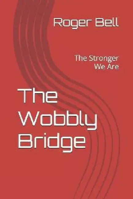 The Wobbly Bridge by Roger Bell