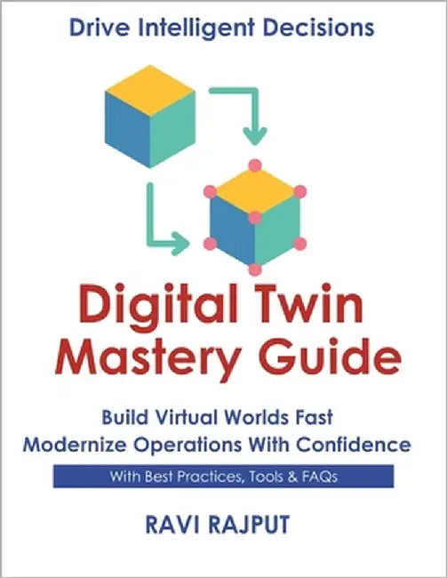 Digital Twin Mastery Guide: Simulate Systems with Confidence Master Digital Twin Fast Smarter Modeling Without Delay Accelerate Twin Deployments Now F by Rajput, Ravi