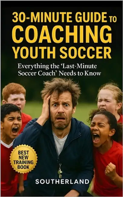 30-Minute Guide to Coaching Youth Soccer: Everything the 'Last-Minute' Soccer Coach Needs to Know: Practical Skills, Smarter Drills, and Game-Day Stra by Publishing, Fitness Research