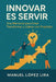 Innovar es servir: Una Mentoría para Crear, Transformar y Liderar con Propósito by Manuel López Lira