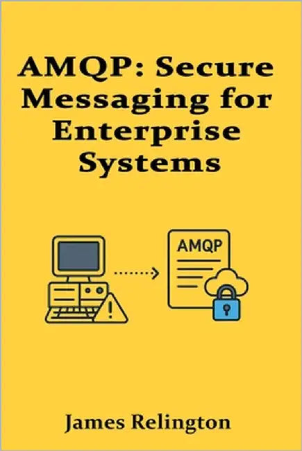 Amqp: Secure Messaging for Enterprise Systems by Relington, James