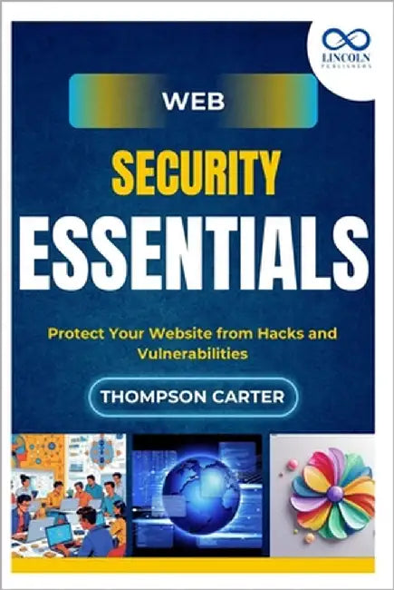 Web Security Essentials: Protect Your Website from Hacks and Vulnerabilities by Carter, Thompson