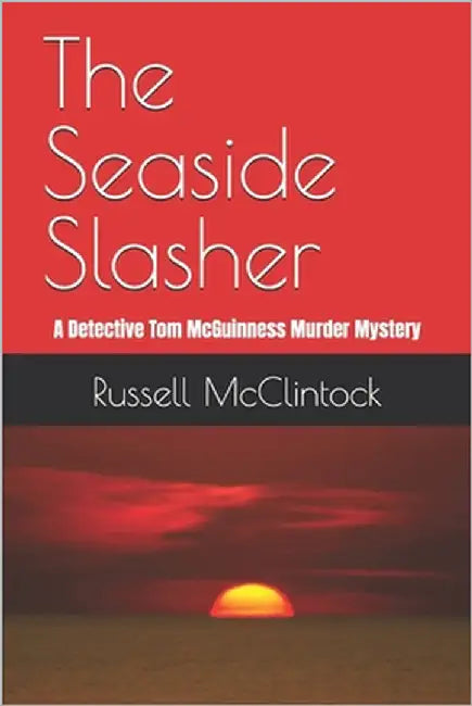 The Seaside Slasher: A Detective Tom McGuinness Murder Mystery by McClintock, Russell
