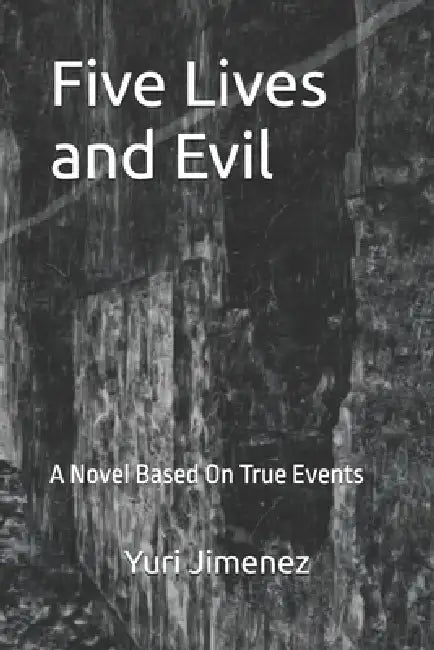 Five Lives and Evil: A Novel Based On True Events by Yuri Jimenez