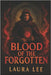 Blood of the Forgotten: Born of Ash, Bound by Memory by Lee, Laura