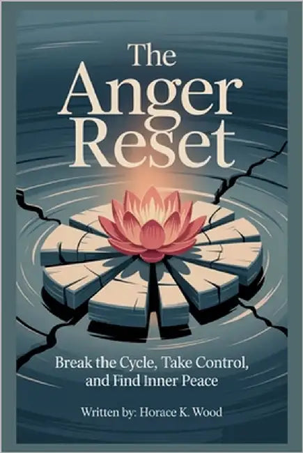 The Anger Reset: Break The Circle, Take control and Find Inner Peace by Wood, Horace K.