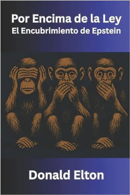 Por Encima de la Ley: El Encubrimiento de Epstein by Elton, Donald