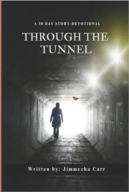 Through the Tunnel: 30 Day Story-Devotional by Carr, Jimmecha