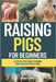 Raising Pigs For Beginners: A Step-by-Step Guide to Raising Happy, Healthy Pigs at Home by Pina, Robert