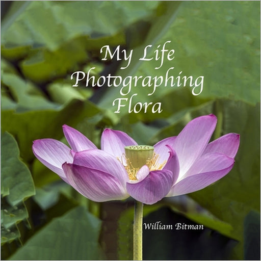 My Life Photographing Flora by William Bitman
