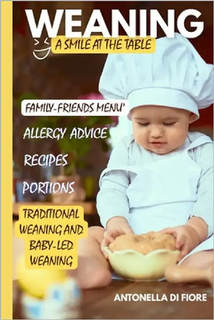 Weaning a Smile at the Table: Discover the gentle, proven method to introduce solids, avoid common feeding struggles, and raise a happy, healthy eater by Di Fiore, Antonella