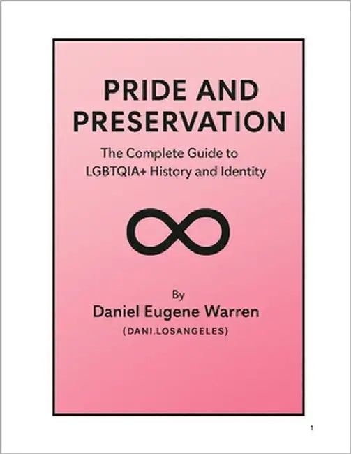 Pride and Preservation: The Complete Guide to The LGBTQIA+ History and Identity [VOLUME I - THE INTRODUCTION] by Losangeles, Dani