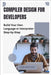 Compiler Design for Developers: Build Your Own Language or Interpreter Step-by-Step by Greystone, Elian